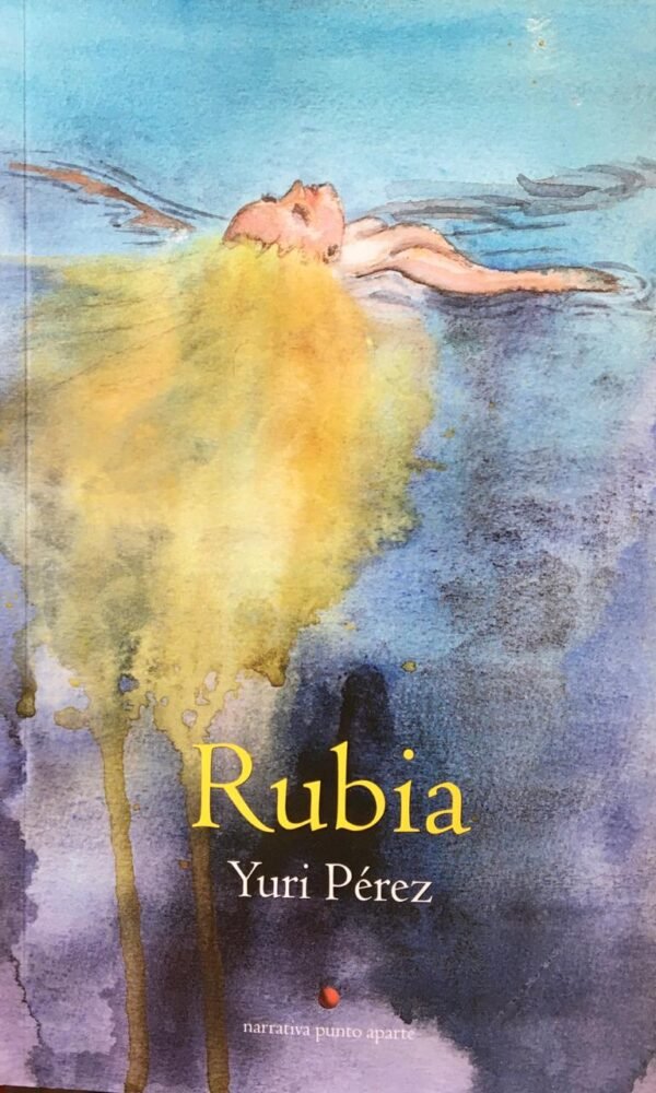 Rubia - Yuri Pérez, Editorial Narrativa Punto Aparte