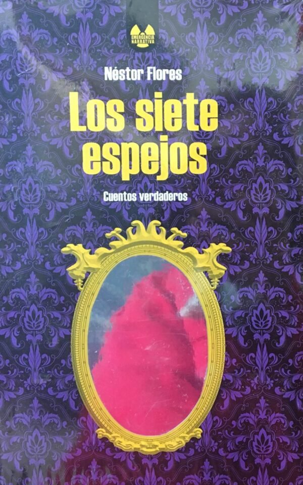 Los siete espejos - Nestor Flores, Editorial Emergencia Narrativa